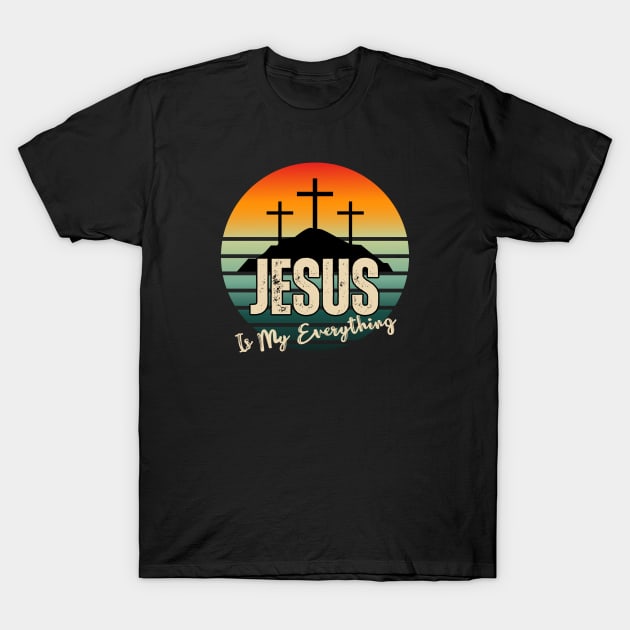 JESUS Is My Everything (with retro sunset and Calvary crosses) T-Shirt by Jedidiah Sousa